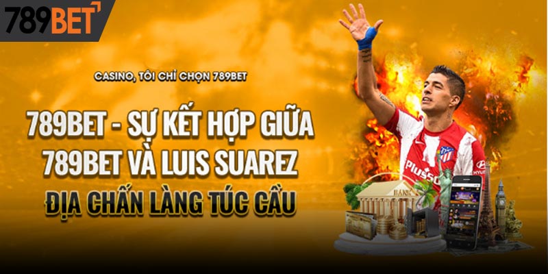 789Bet - Sự Kết Hợp Giữa 789BET Và Luis Suarez: Địa Chấn Làng Túc Cầu